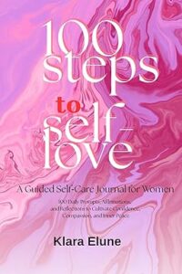 Jurnal de auto-iubire pentru femei – 100 Steps to Self-Love, Klara Elune